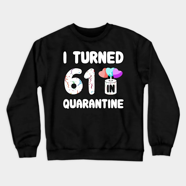 I Turned 61 In Quarantine Crewneck Sweatshirt by Rinte